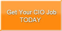 Get Your CIO Job       TODAY