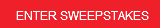 ENTER SWEEPSTAKES