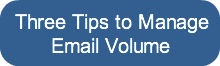Three Tips to Manage      Email Volume