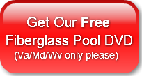      Get Our FreeFiberglass Pool DVD    