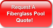    Request AFiberglass Pool       Quote!