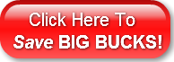    Click Here ToSave BIG BUCKS!