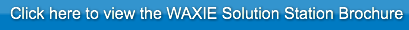 Click here to view the WAXIE Solution Station Brochure