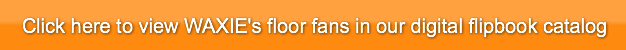 click-here-to-view-waxies-floor-fans-in