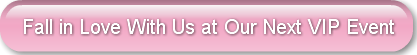 fall-in-love-with-us-at-our-next-vip-eve