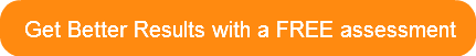 Get Better Results with a FREE assessmen