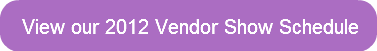 view-our-2012-vendor-show-schedule