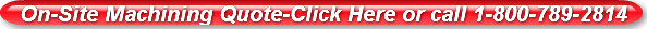 On-Site Machining Quote-Click Here or ca