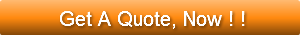 Get A Quote, Now ! !