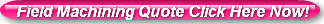 Field Machining Quote Click Here Now!