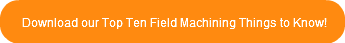 Download our Top Ten Field Machining Thi