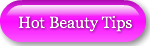 Hot Beauty Tips