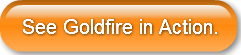See Goldfire in Action.