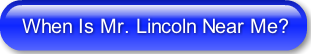 when-is-mr-lincoln-near-me