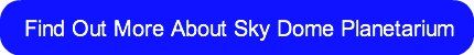 Find Out More About Sky Dome Planetarium