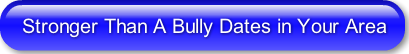 Stronger Than A Bully Dates in Your Area
