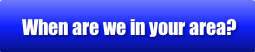 When are we in your area?