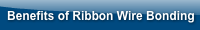 Benefits of Ribbon Wire Bonding 