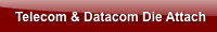 Telecom & Datacom Die Attach
