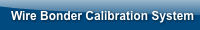 Wire Bonder Calibration System