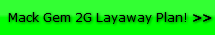 Mack Gem 2G Layaway Plan! >>