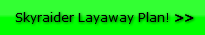 Skyraider Layaway Plan! >>