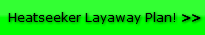 Heatseeker Layaway Plan! >>