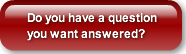 Do you have a question you want answered
