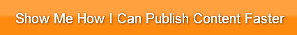 show-me-how-i-can-publish-content-faster