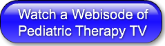 Watch a Webisode ofPediatric Therapy TV