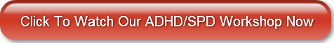 Click To Watch Our ADHD/SPD Workshop