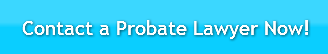 Contact a Probate Lawyer Now!