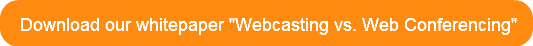 Download our whitepaper "Webcasting vs. Web Conferening