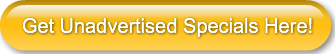 Get Unadvertised Specials Here!