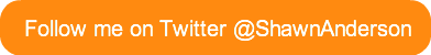 Follow me on Twitter @ShawnAnderson