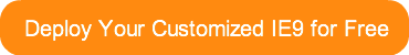 Deploy Your Customized IE9 for Free