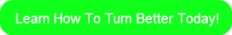 Learn How To Turn Better Today!
