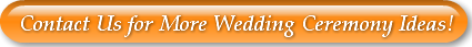 Contact Us for More Wedding Ceremony Ide