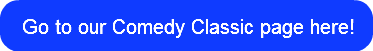 go-to-our-comedy-classic-page-here