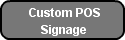 Custom POS    Signage