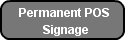 Permanent POS        Signage