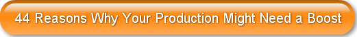 44 Reasons Why Your Production Might Nee
