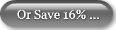 Or Save 16% ...