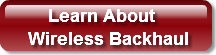     Learn AboutWireless Backhaul