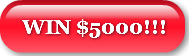 WIN $5000!!!
