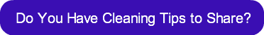 do-you-have-cleaning-tips-to-share