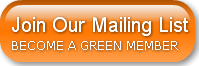 Join Our Mailing ListBECOME A GREEN MEMB