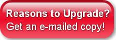 Reasons to Upgrade?Get an e-mailed copy!