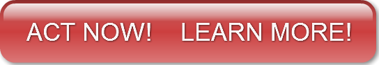 ACT NOW!    LEARN MORE!