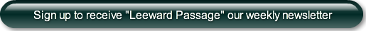 	Sign up to receive "Leeward Passage" ou